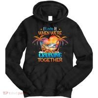 I Love It When WeRe Cruising Together Cruise Tie Dye Hoodie thumb 0