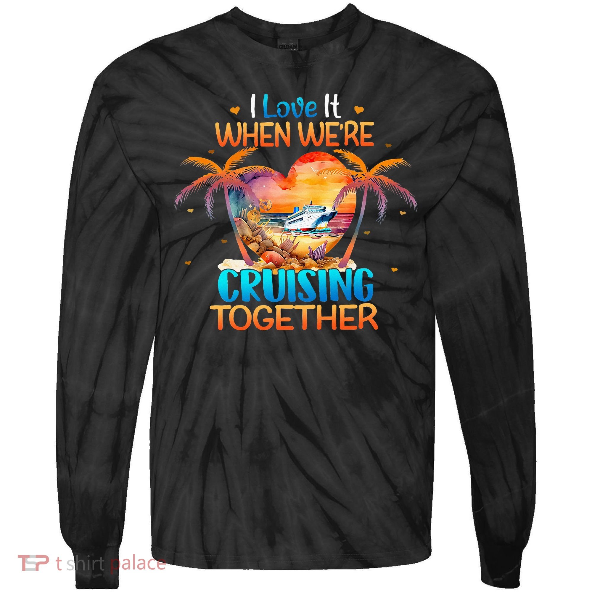 I Love It When WeRe Cruising Together Cruise Tie-Dye Long Sleeve Shirt