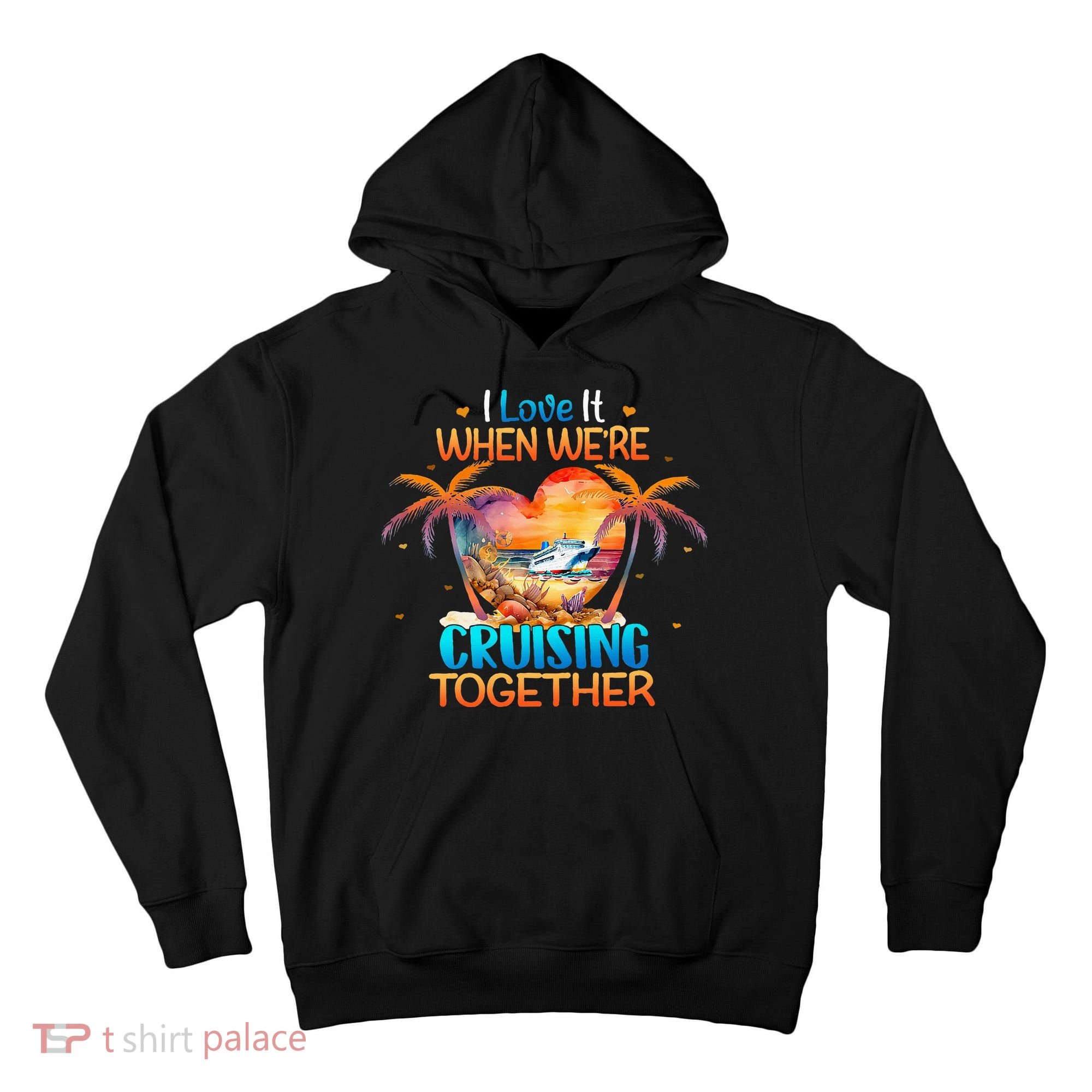 I Love It When WeRe Cruising Together Cruise Tall Hoodie