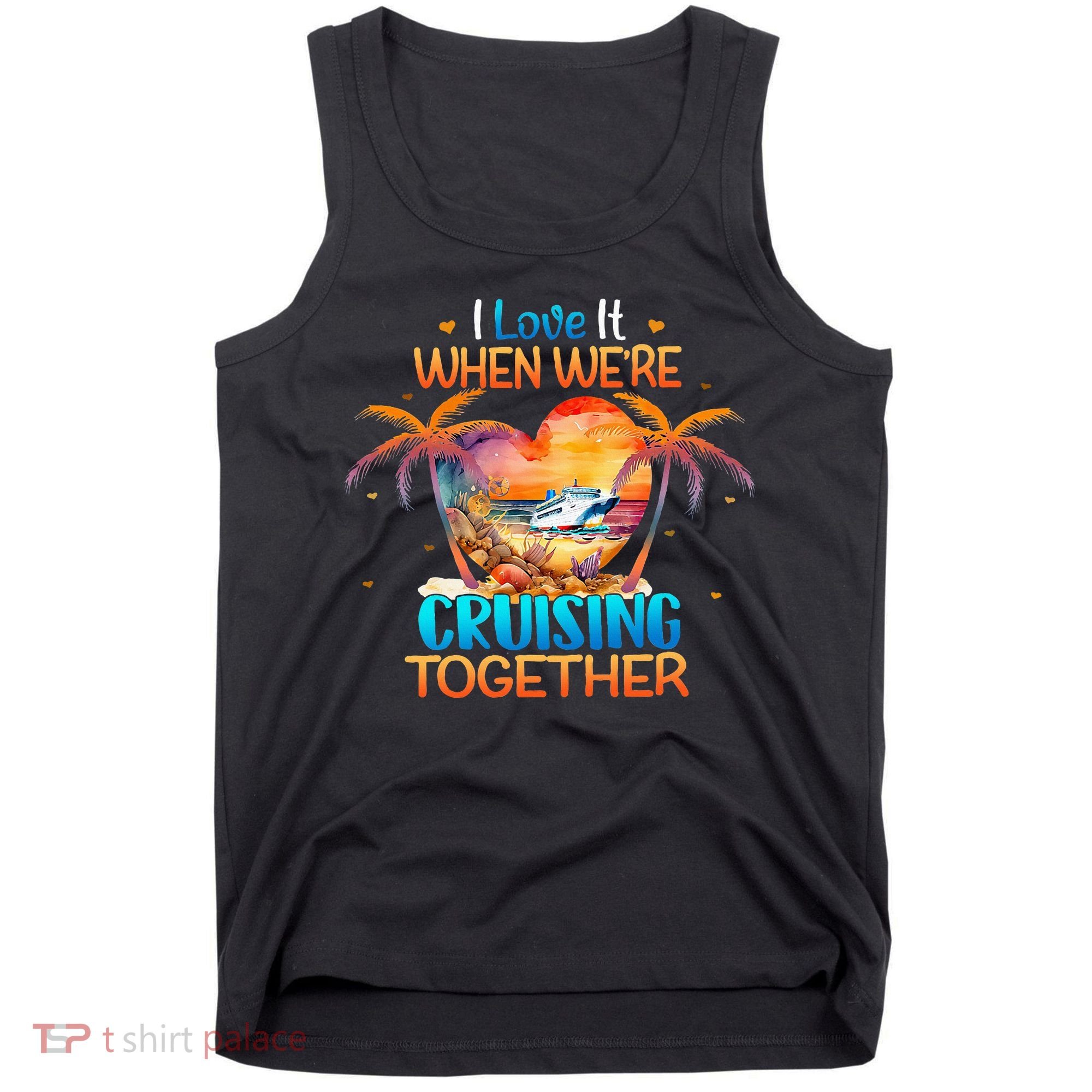 I Love It When WeRe Cruising Together Cruise Tank Top