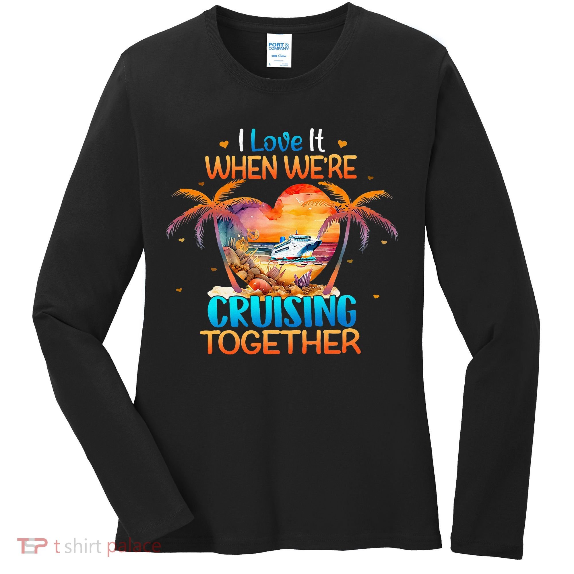 I Love It When WeRe Cruising Together Cruise Women's Long Sleeve Shirt