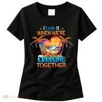 I Love It When WeRe Cruising Together Cruise Women's T-Shirt thumb 0