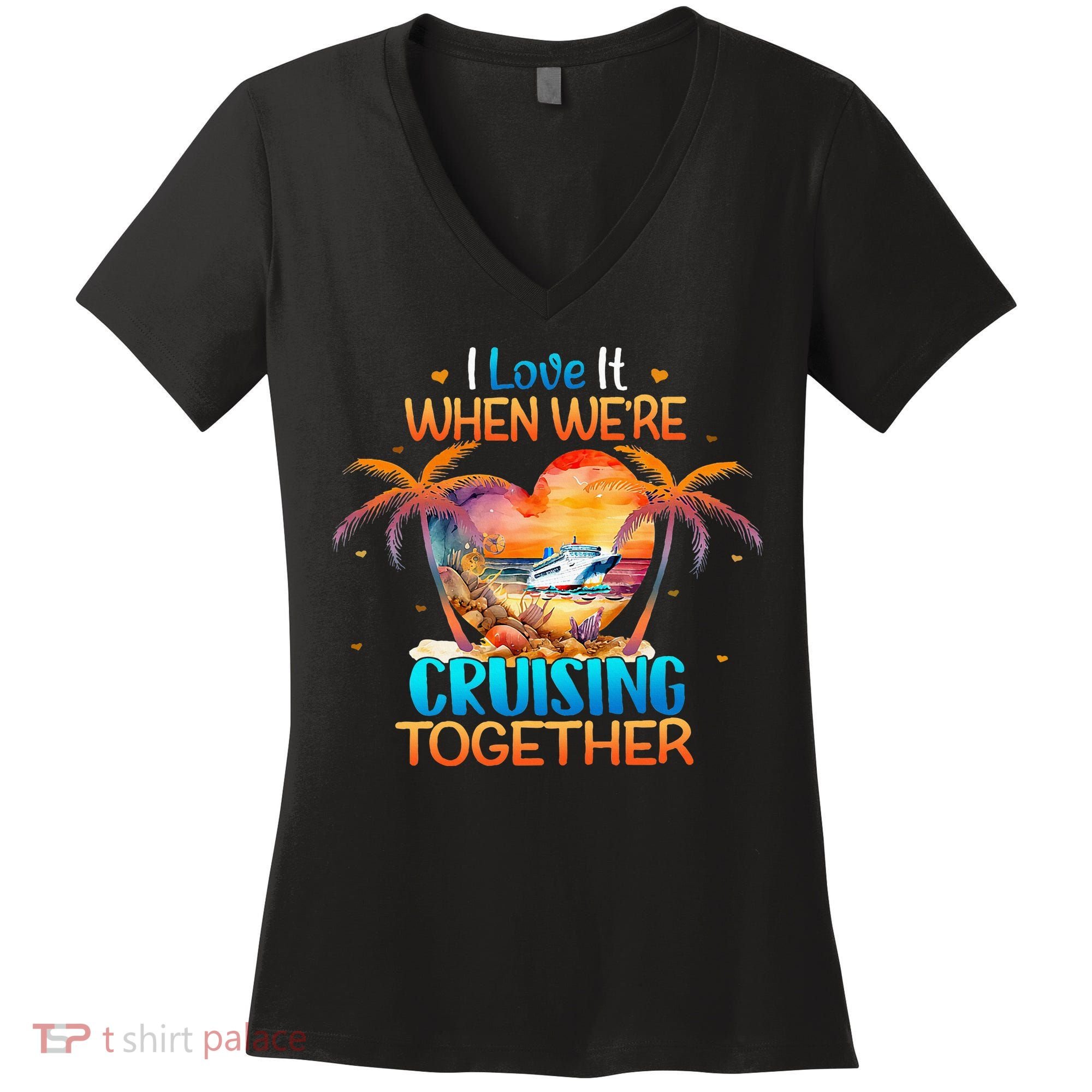 I Love It When WeRe Cruising Together Cruise Women's V-Neck T-Shirt