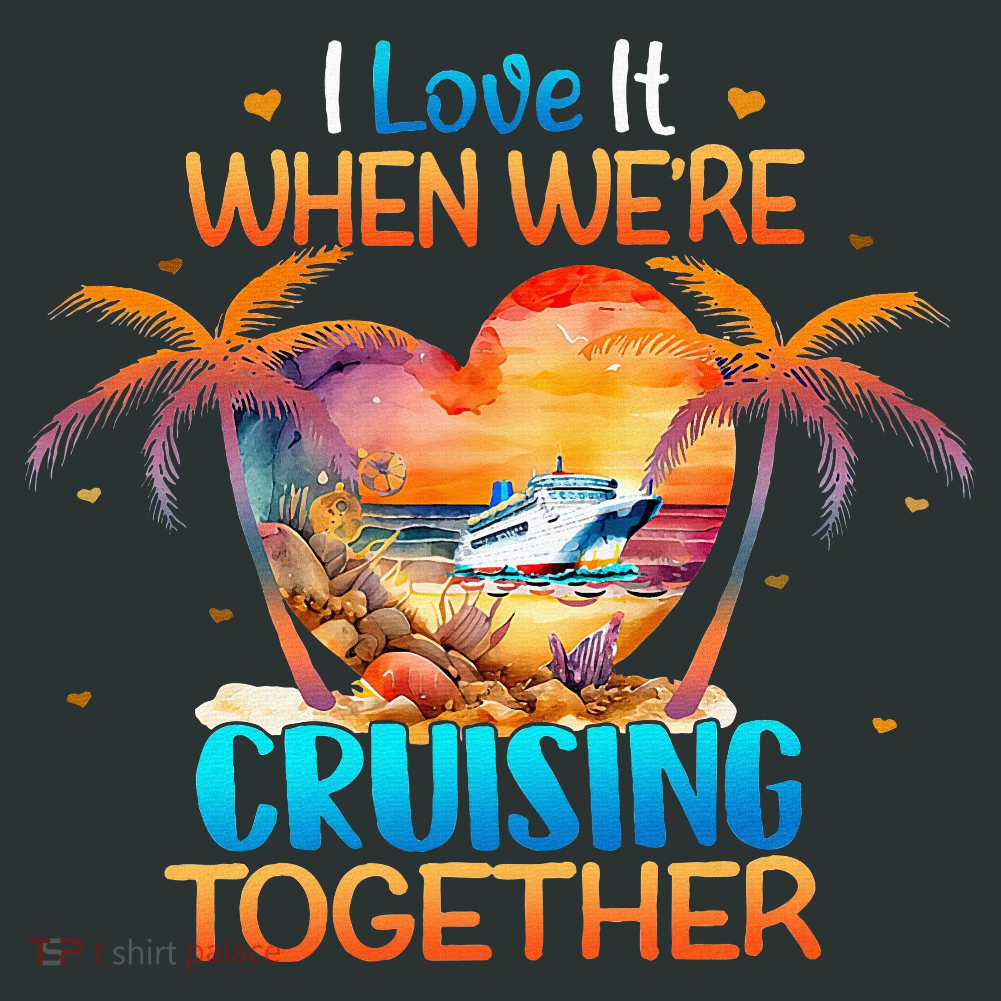 I Love It When WeRe Cruising Together Cruise Infant Baby Jersey Bodysuit