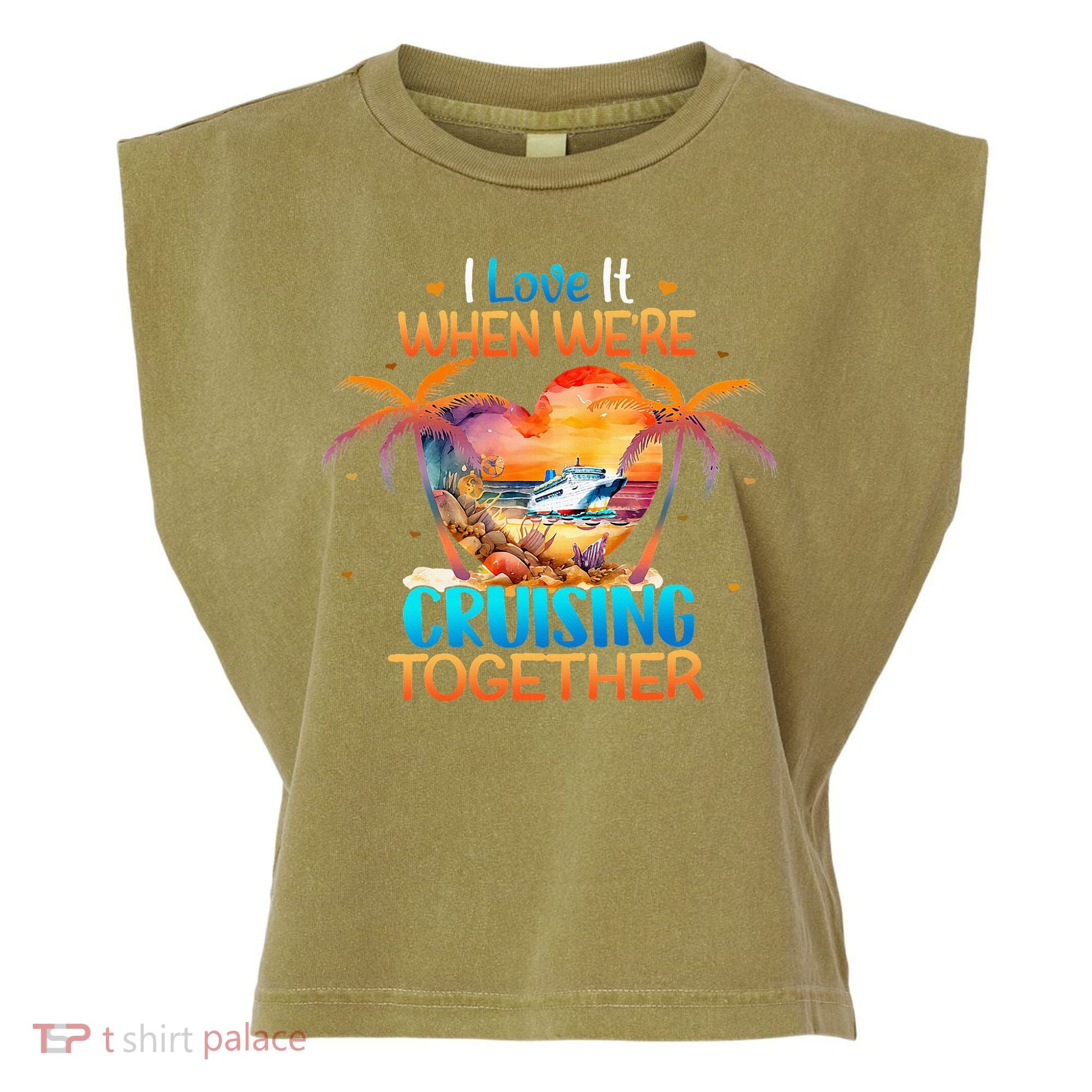 I Love It When WeRe Cruising Together Cruise Garment-Dyed Women's Muscle Tee