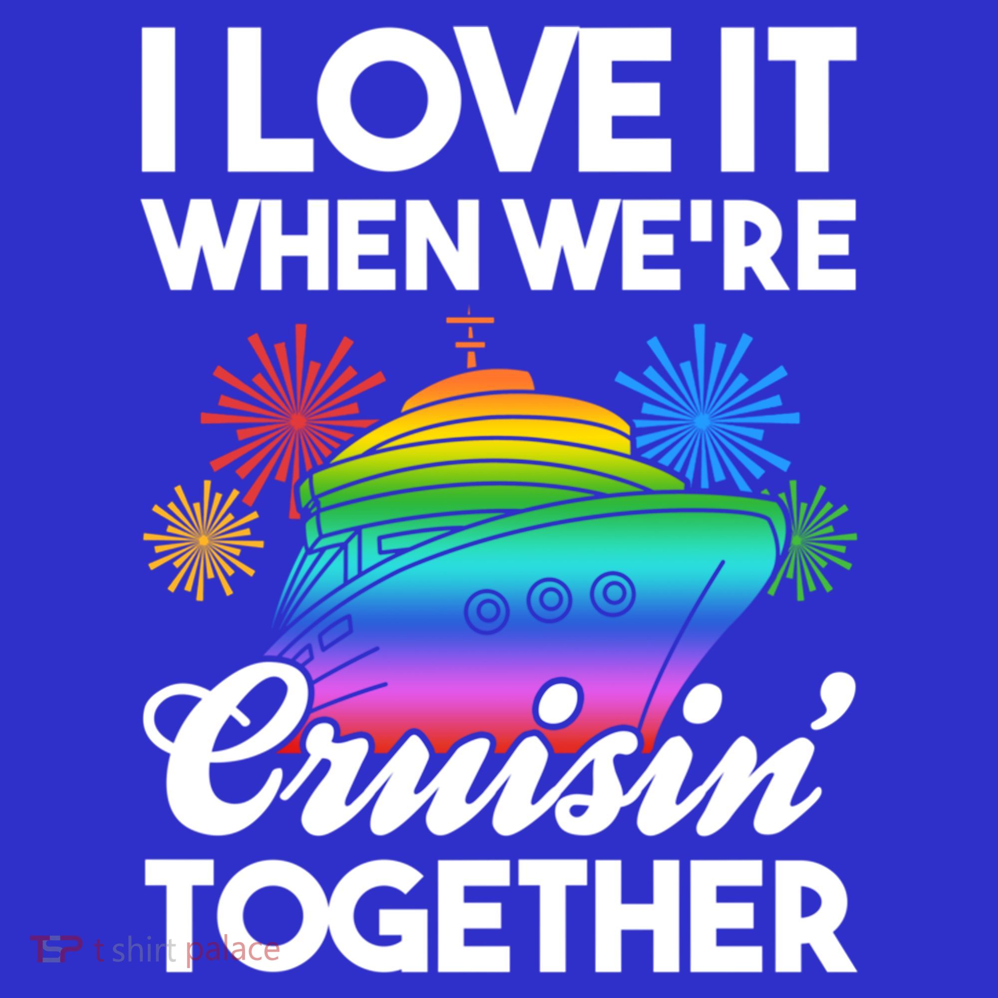 I Love It When We're Cruisin' Together Fun Cruising Trip Cool Gift Long Sleeve Shirt