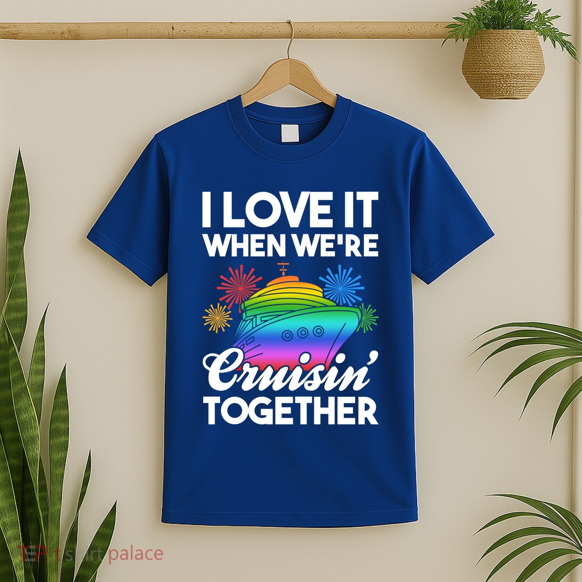 I Love It When We're Cruisin' Together Fun Cruising Trip Cool Gift T-Shirt