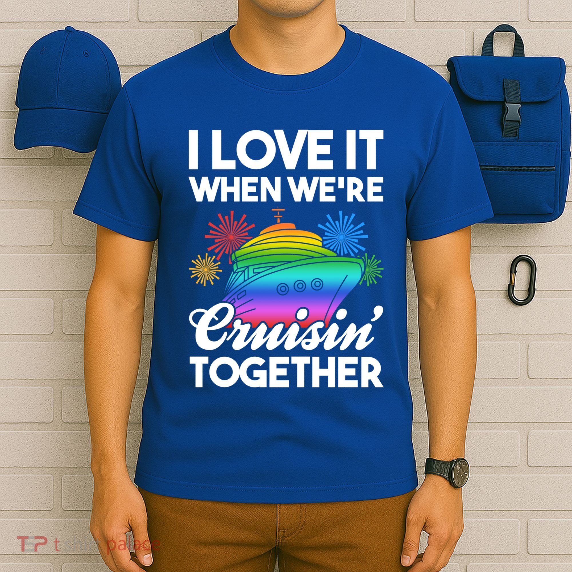 I Love It When We're Cruisin' Together Fun Cruising Trip Cool Gift T-Shirt