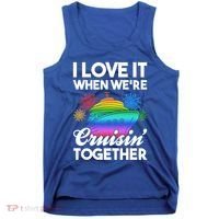 I Love It When We're Cruisin' Together Fun Cruising Trip Cool Gift Tank Top thumb 0