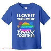 I Love It When We're Cruisin' Together Fun Cruising Trip Cool Gift Toddler T-Shirt thumb 0