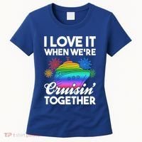 I Love It When We're Cruisin' Together Fun Cruising Trip Cool Gift Women's T-Shirt thumb 0