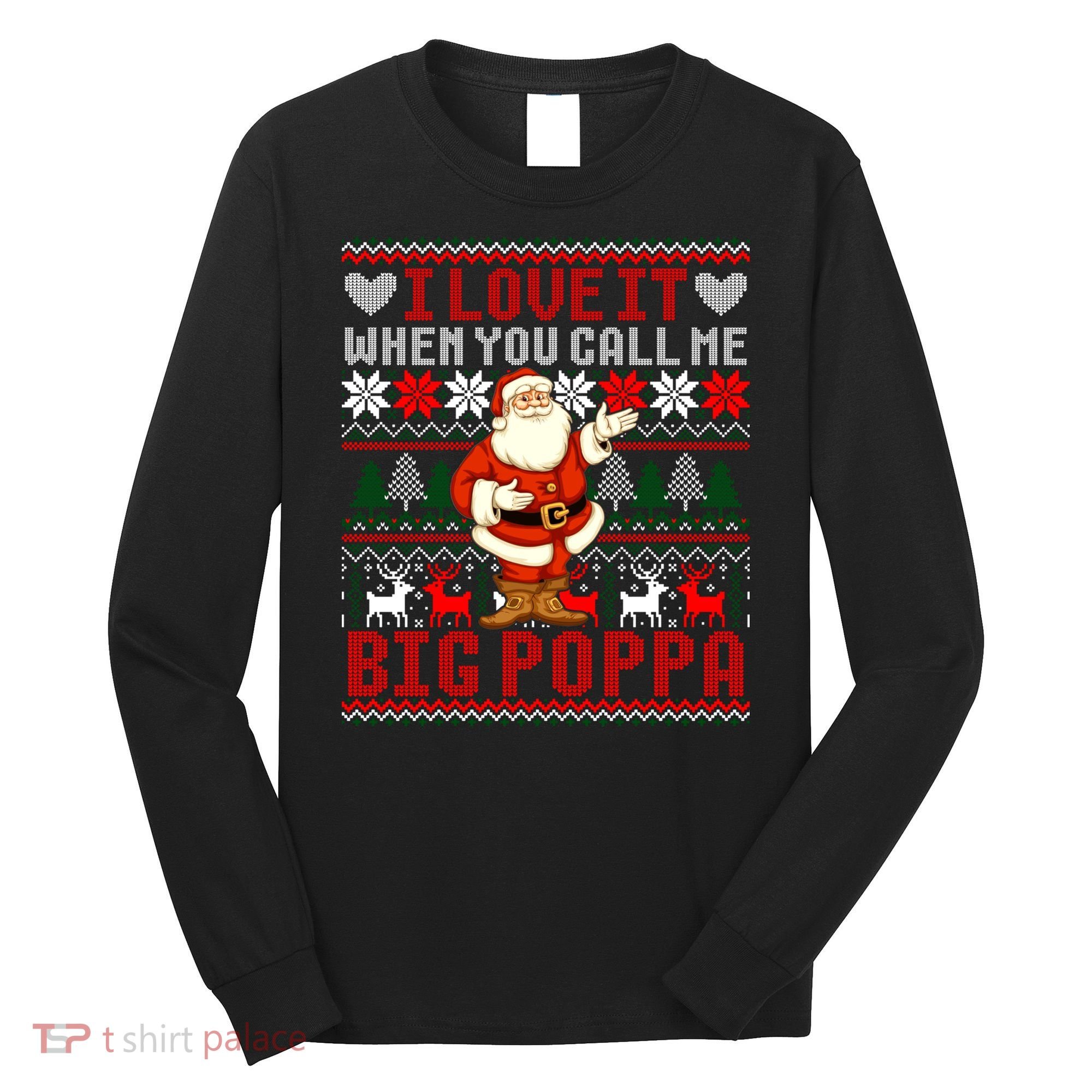 I Love It When You Call Me Big Poppa Christmas Ugly Sweater Gift Long Sleeve Shirt