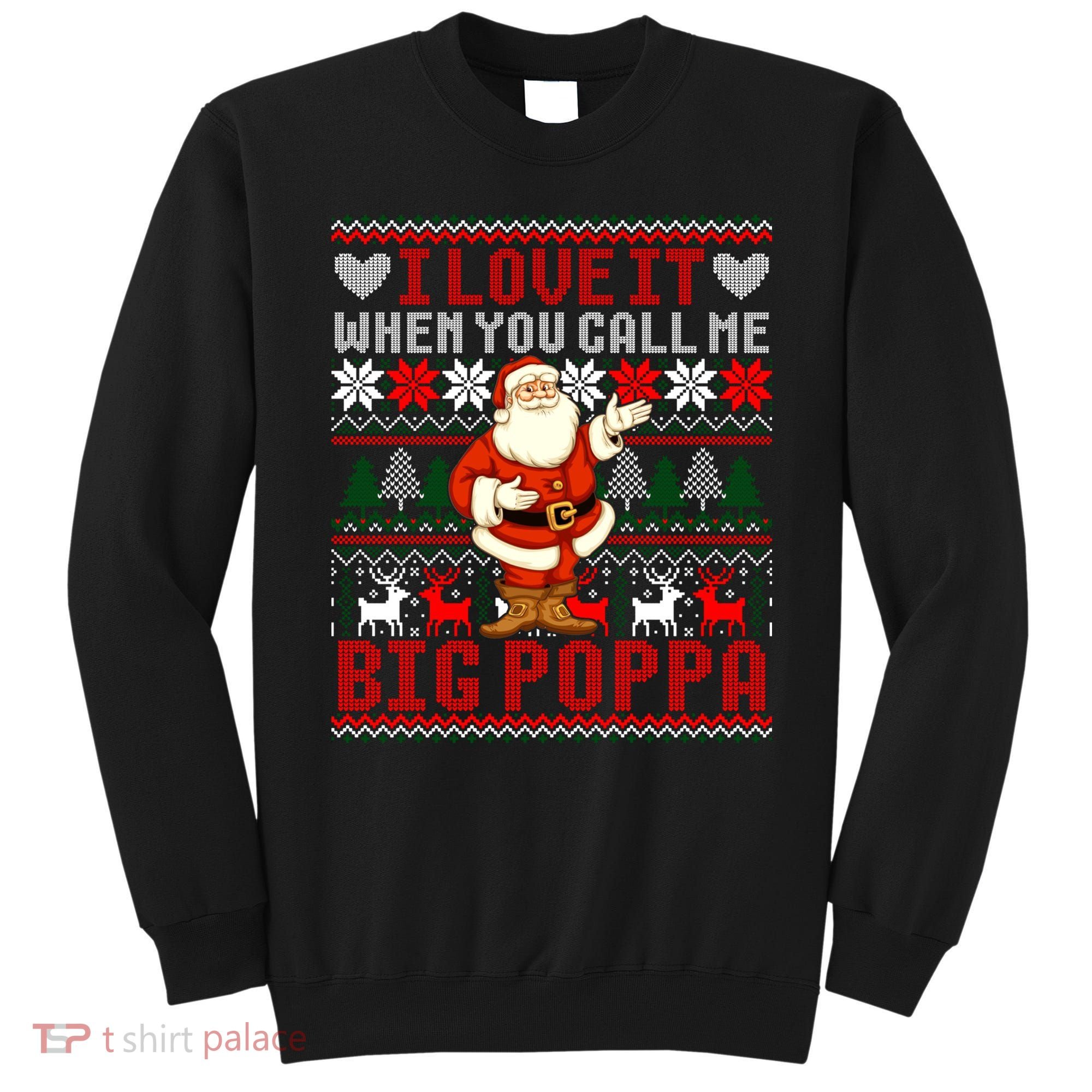 I Love It When You Call Me Big Poppa Christmas Ugly Sweater Gift Sweatshirt
