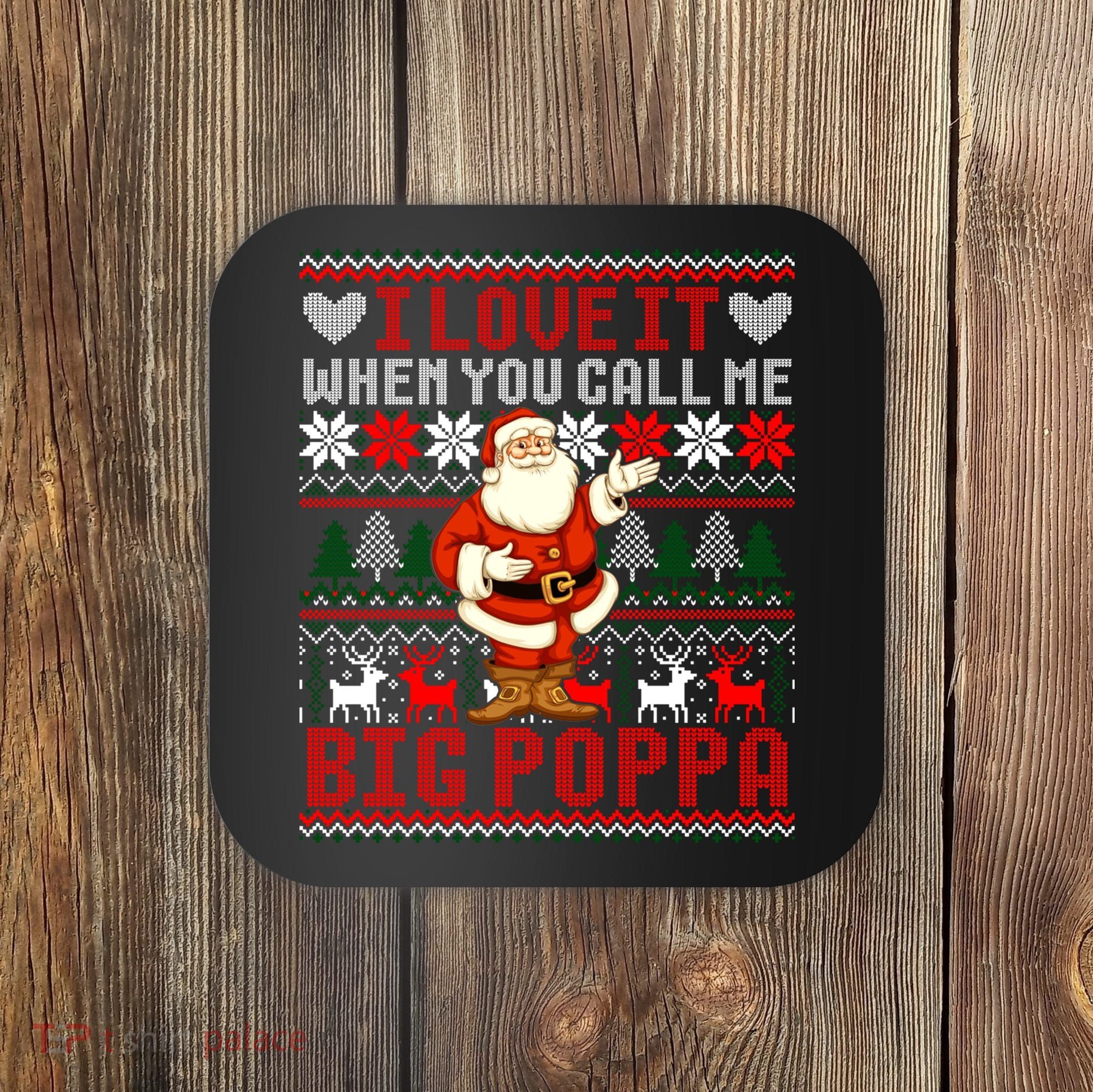 I Love It When You Call Me Big Poppa Christmas Ugly Sweater Gift Coaster