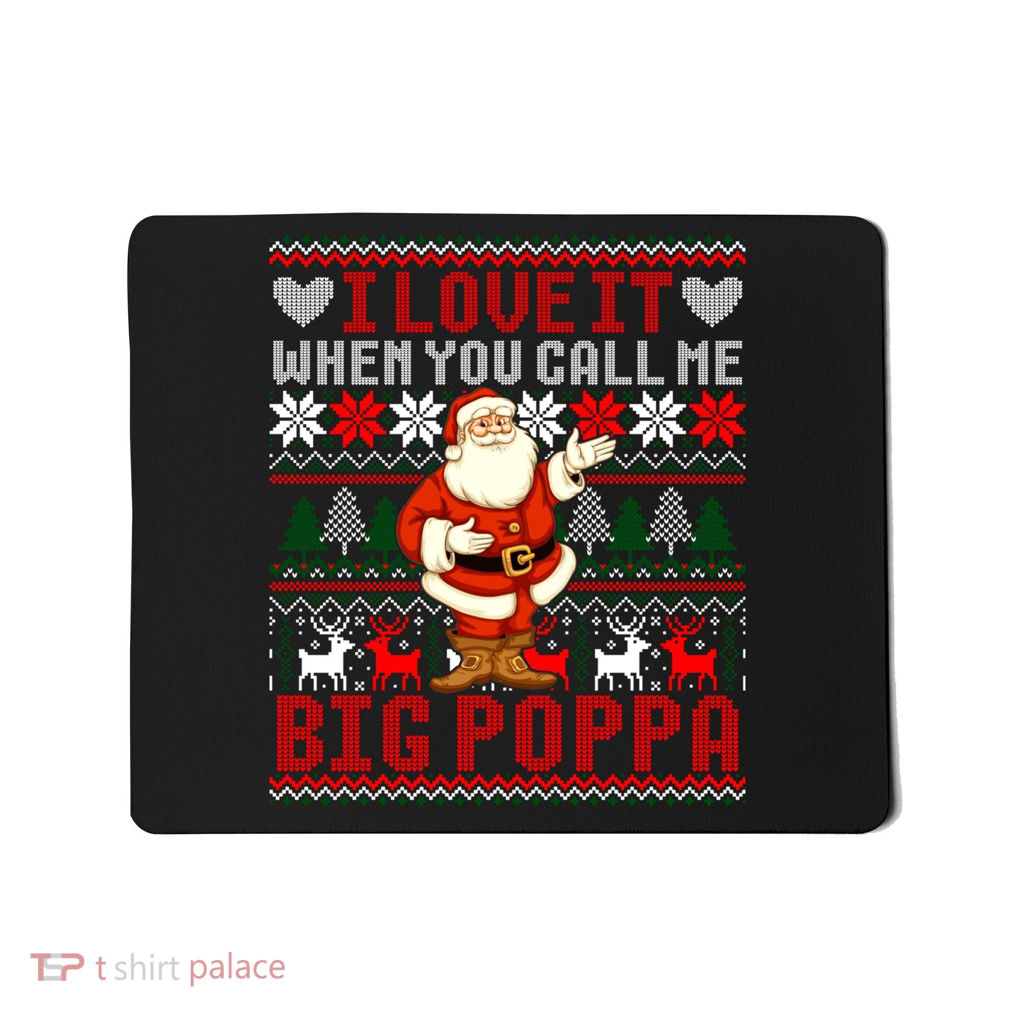 I Love It When You Call Me Big Poppa Christmas Ugly Sweater Gift Mousepad