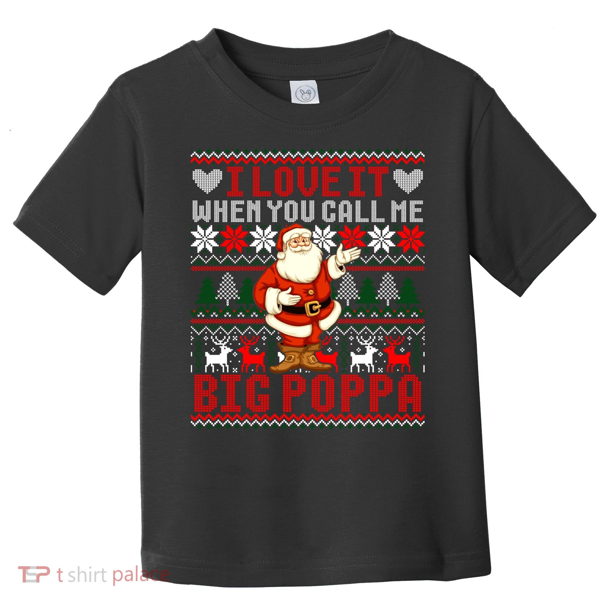 I Love It When You Call Me Big Poppa Christmas Ugly Sweater Gift Toddler T-Shirt