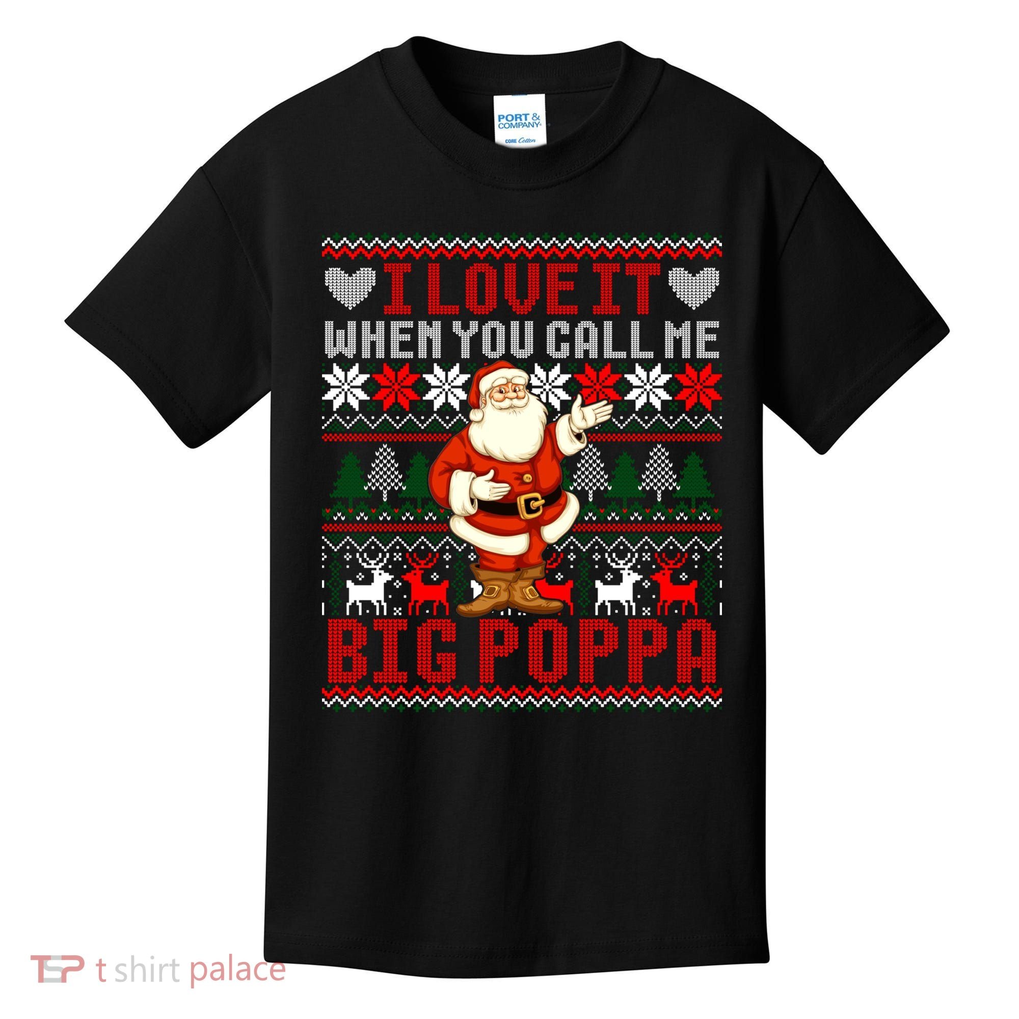 I Love It When You Call Me Big Poppa Christmas Ugly Sweater Gift Kids T-Shirt