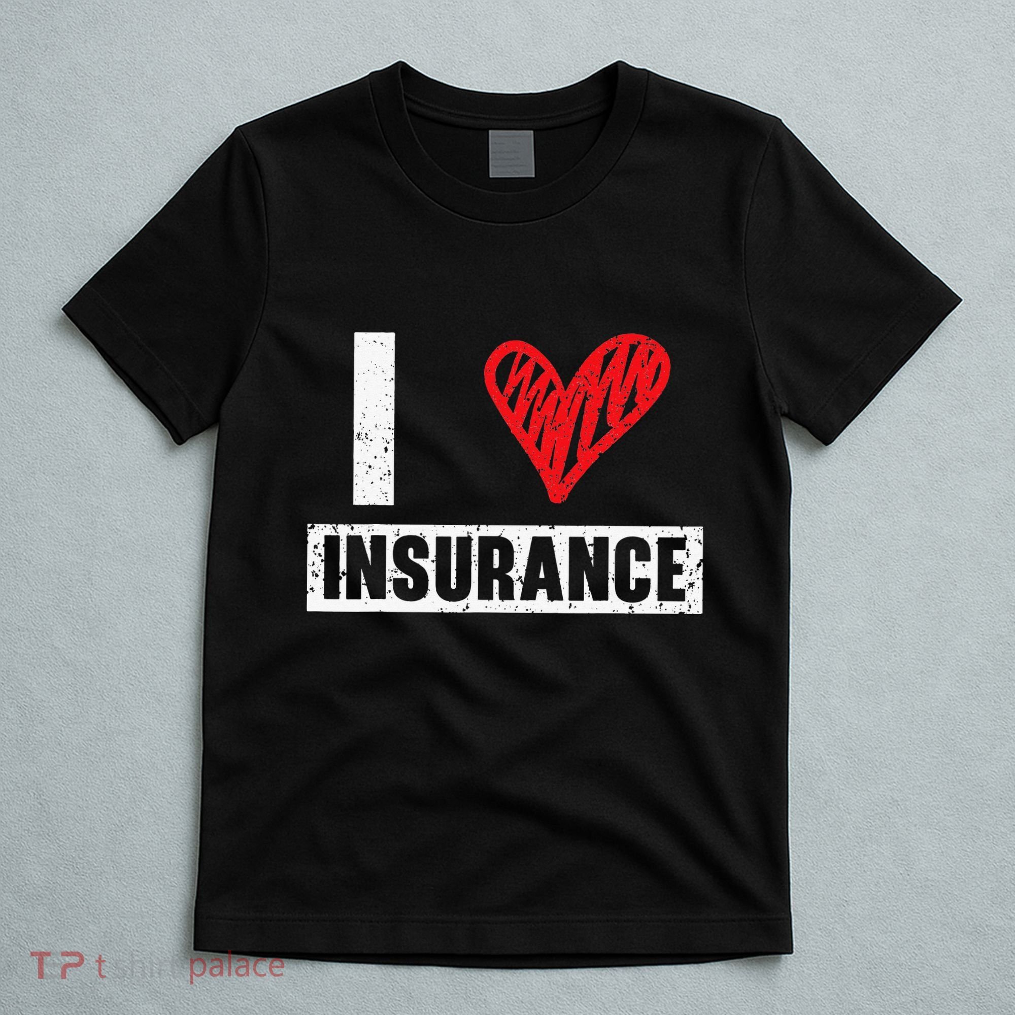 I Love Insurance Agents Occupation Job Profession T-Shirt