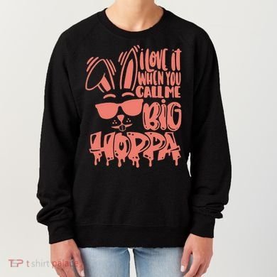 I Love It When You Call Me Big Hoppa Bunny Easter Day Women's Sweatshirt