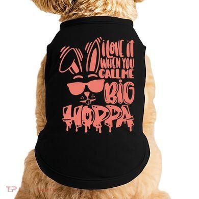 I Love It When You Call Me Big Hoppa Bunny Easter Day Doggie Tank