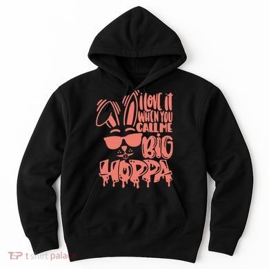 I Love It When You Call Me Big Hoppa Bunny Easter Day Hoodie