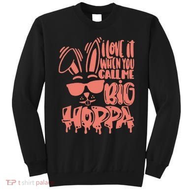 I Love It When You Call Me Big Hoppa Bunny Easter Day Sweatshirt