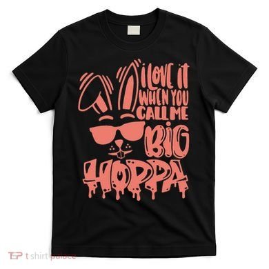 I Love It When You Call Me Big Hoppa Bunny Easter Day T-Shirt