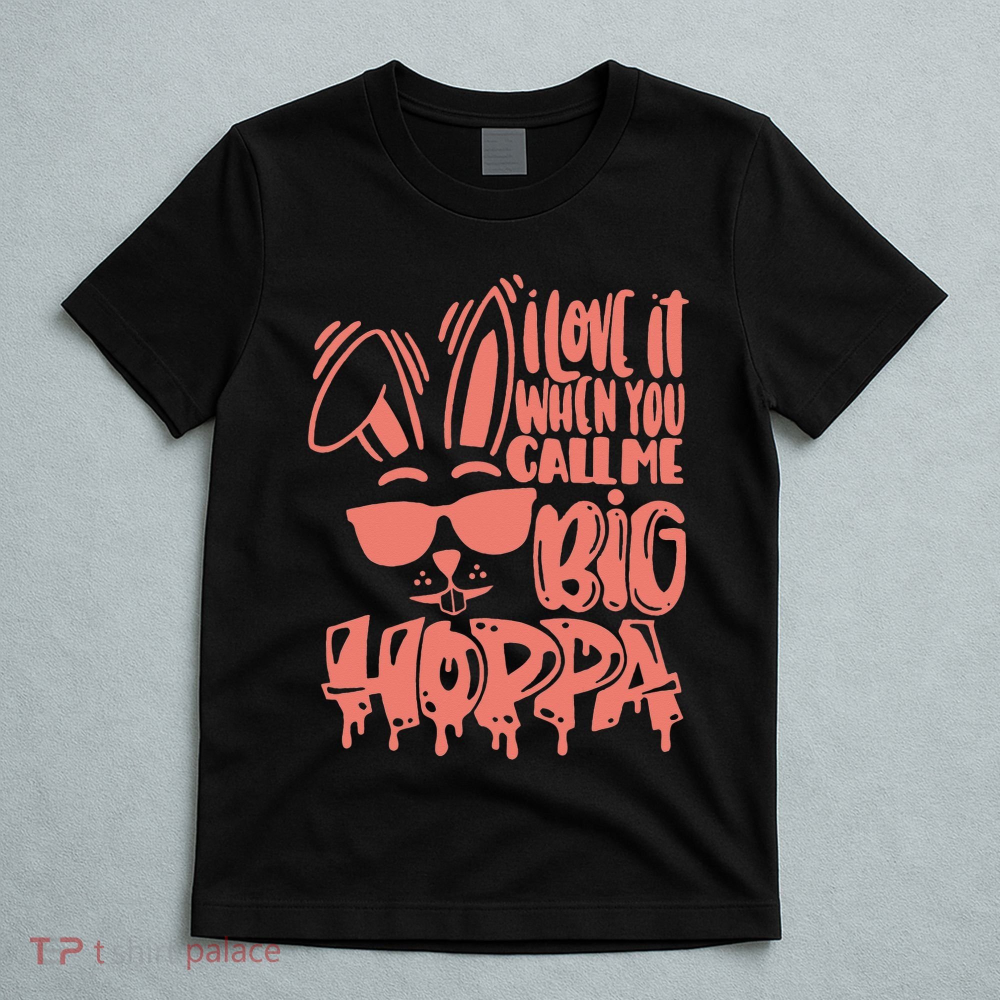 I Love It When You Call Me Big Hoppa Bunny Easter Day T-Shirt
