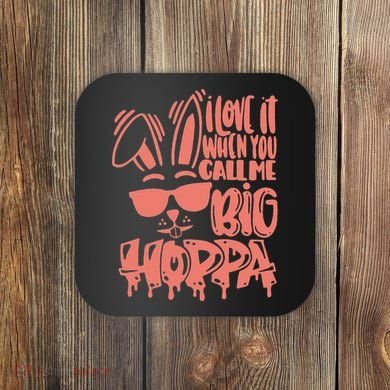 I Love It When You Call Me Big Hoppa Bunny Easter Day Coaster
