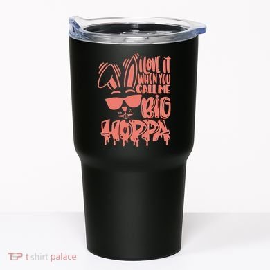 I Love It When You Call Me Big Hoppa Bunny Easter Day Tumbler