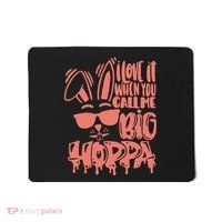 I Love It When You Call Me Big Hoppa Bunny Easter Day Mousepad thumb 0