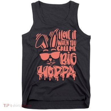 I Love It When You Call Me Big Hoppa Bunny Easter Day Tank Top
