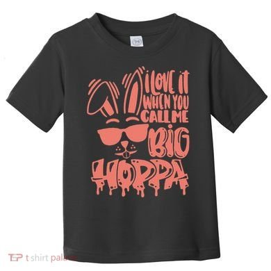 I Love It When You Call Me Big Hoppa Bunny Easter Day Toddler T-Shirt