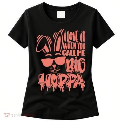 I Love It When You Call Me Big Hoppa Bunny Easter Day Women's T-Shirt