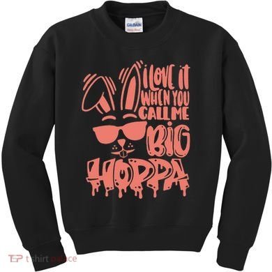 I Love It When You Call Me Big Hoppa Bunny Easter Day Kids Sweatshirt