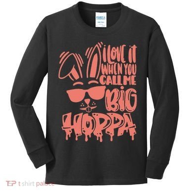 I Love It When You Call Me Big Hoppa Bunny Easter Day Kids Long Sleeve Shirt