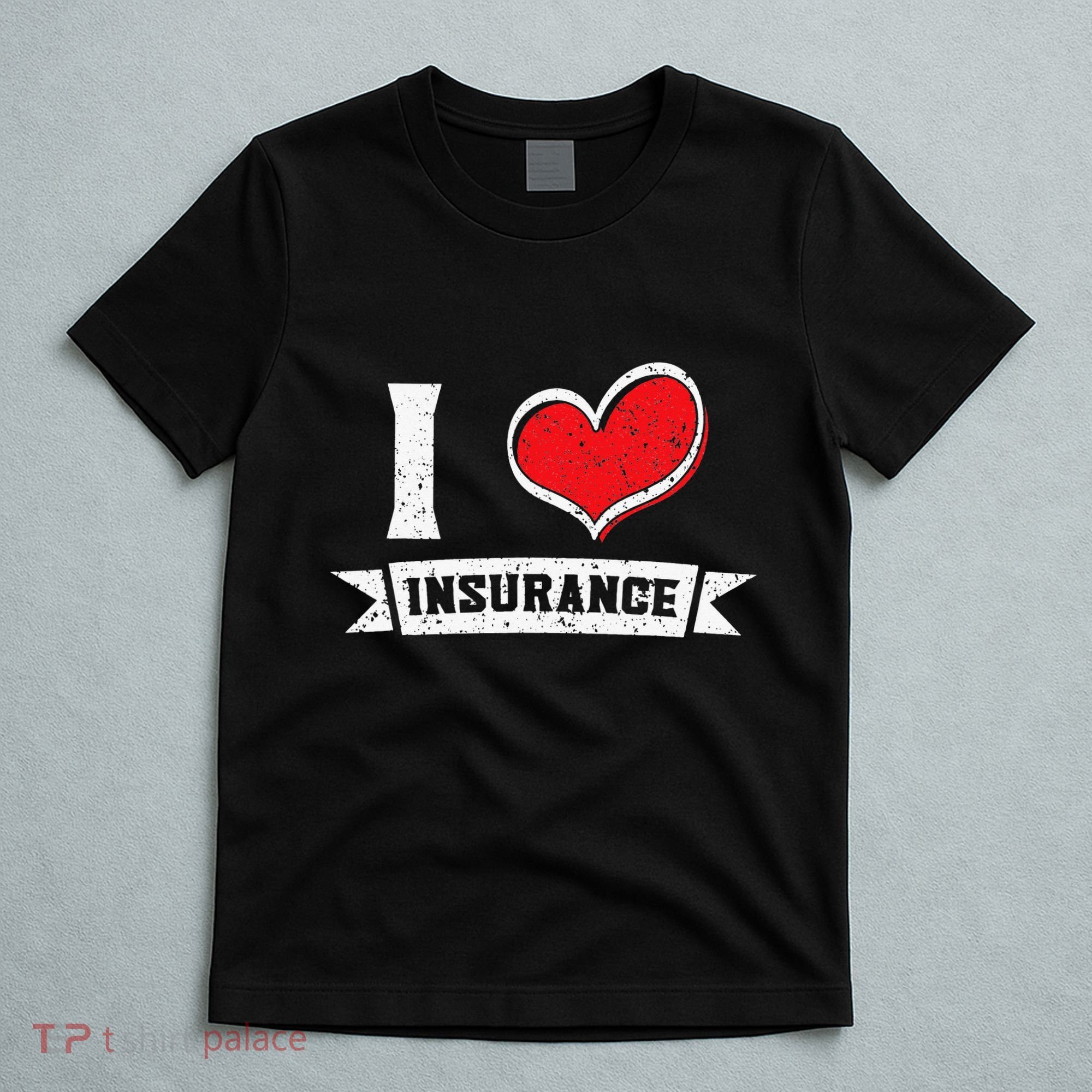 I Love Insurance Agents Occupation Job Profession T-Shirt