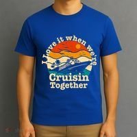 I Love It When We're Cruisin Together Cruising Lover Cruiser Funny Gift T-Shirt thumb 3