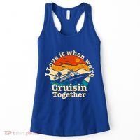 I Love It When We're Cruisin Together Cruising Lover Cruiser Funny Gift Women's Tank Top thumb 0