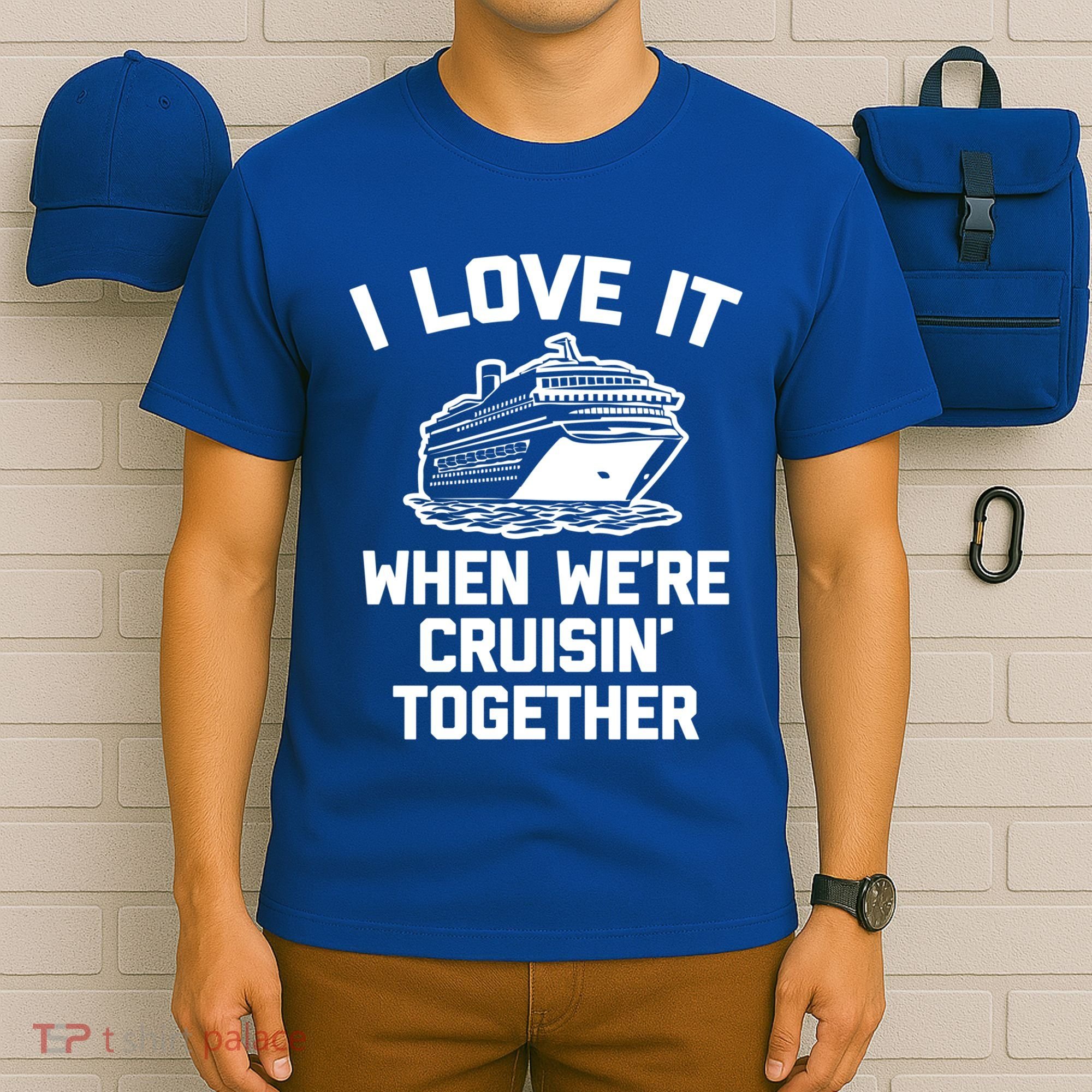 I Love It When We're Cruisin' Together Funny Family Cruise Gift T-Shirt