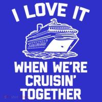 I Love It When We're Cruisin' Together Funny Family Cruise Gift T-Shirt thumb 7