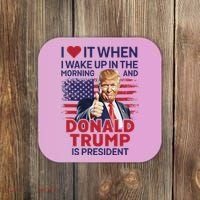 I Love It When I Wake Up And Trump Is President Funny Trump Coaster thumb 0