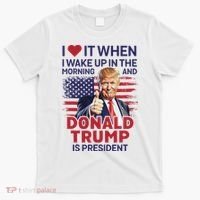 I Love It When I Wake Up And Trump Is President Funny Trump T-Shirt thumb 0