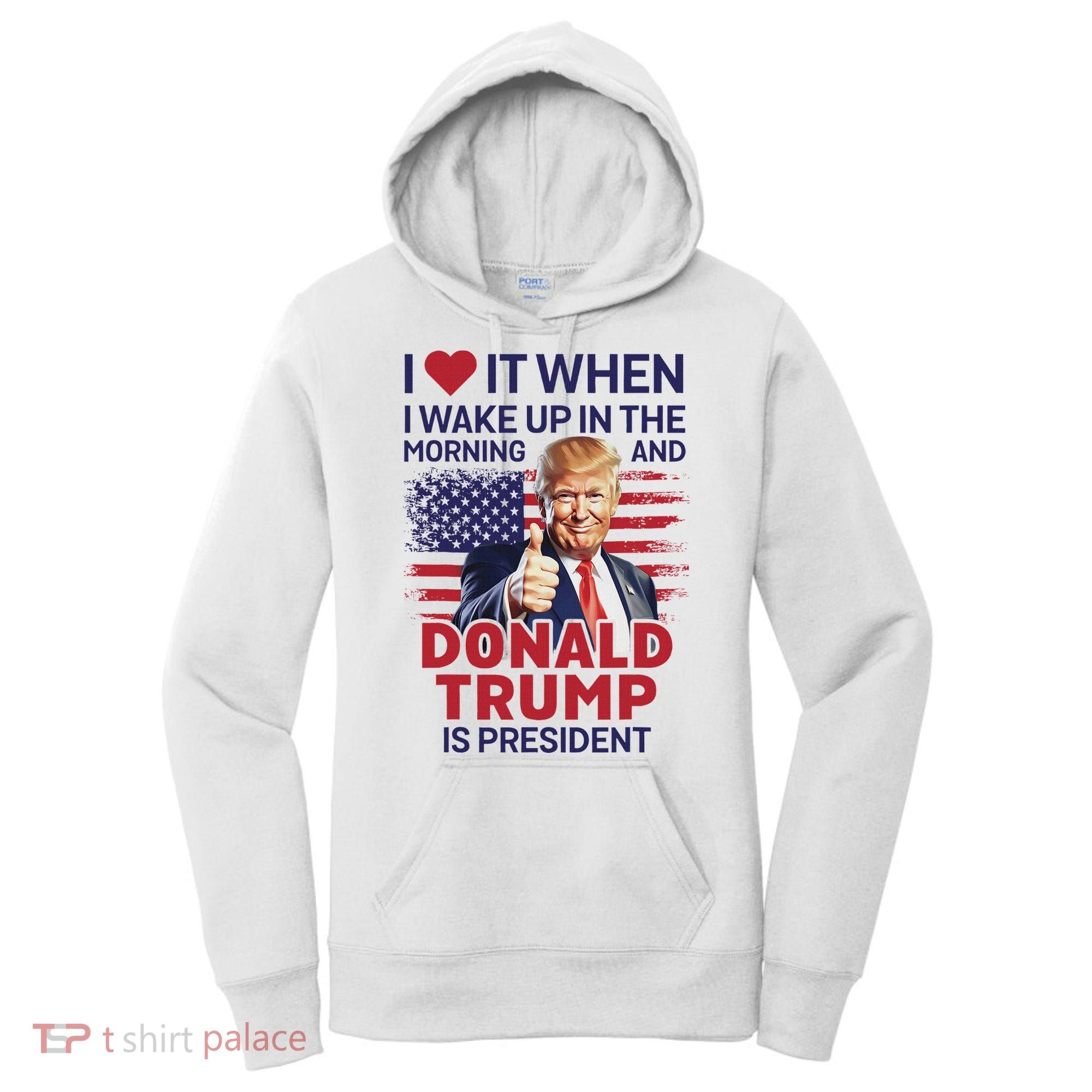 I Love It When I Wake Up And Trump Is President Funny Trump Women's Hoodie