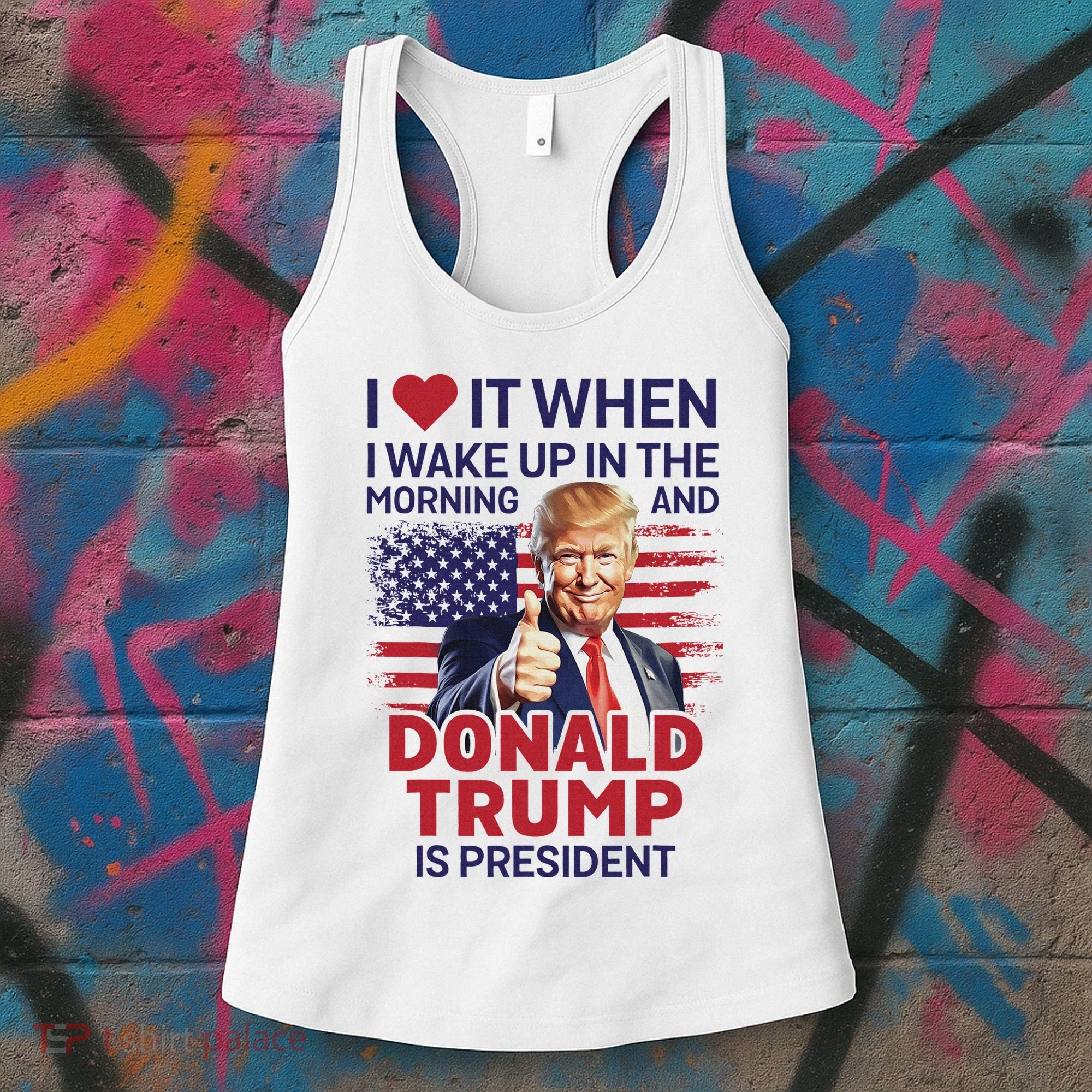 I Love It When I Wake Up And Trump Is President Funny Trump Women's Tank Top