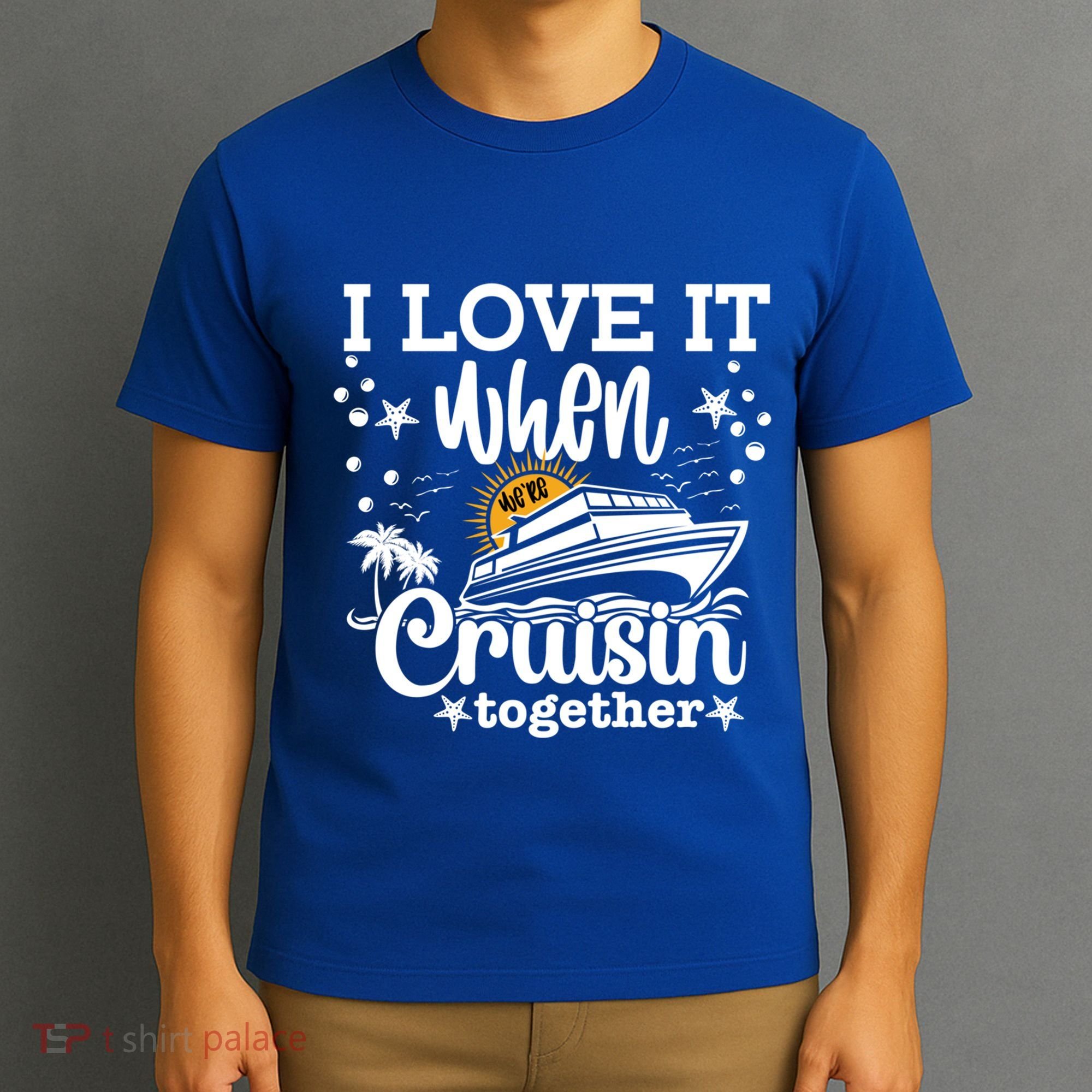 I Love It When Were Cruisin Together Cruising Ocean Life Gift T-Shirt