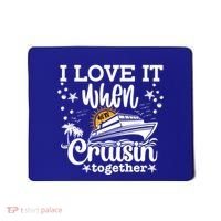 I Love It When Were Cruisin Together Cruising Ocean Life Gift Mousepad thumb 0