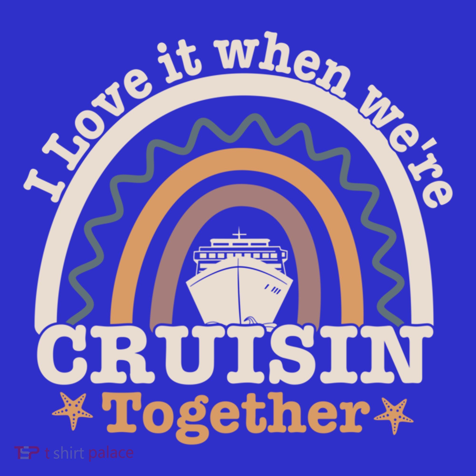 I Love It When Were Cruisin Together Funny Cruise Rainbow Great Gift Hoodie