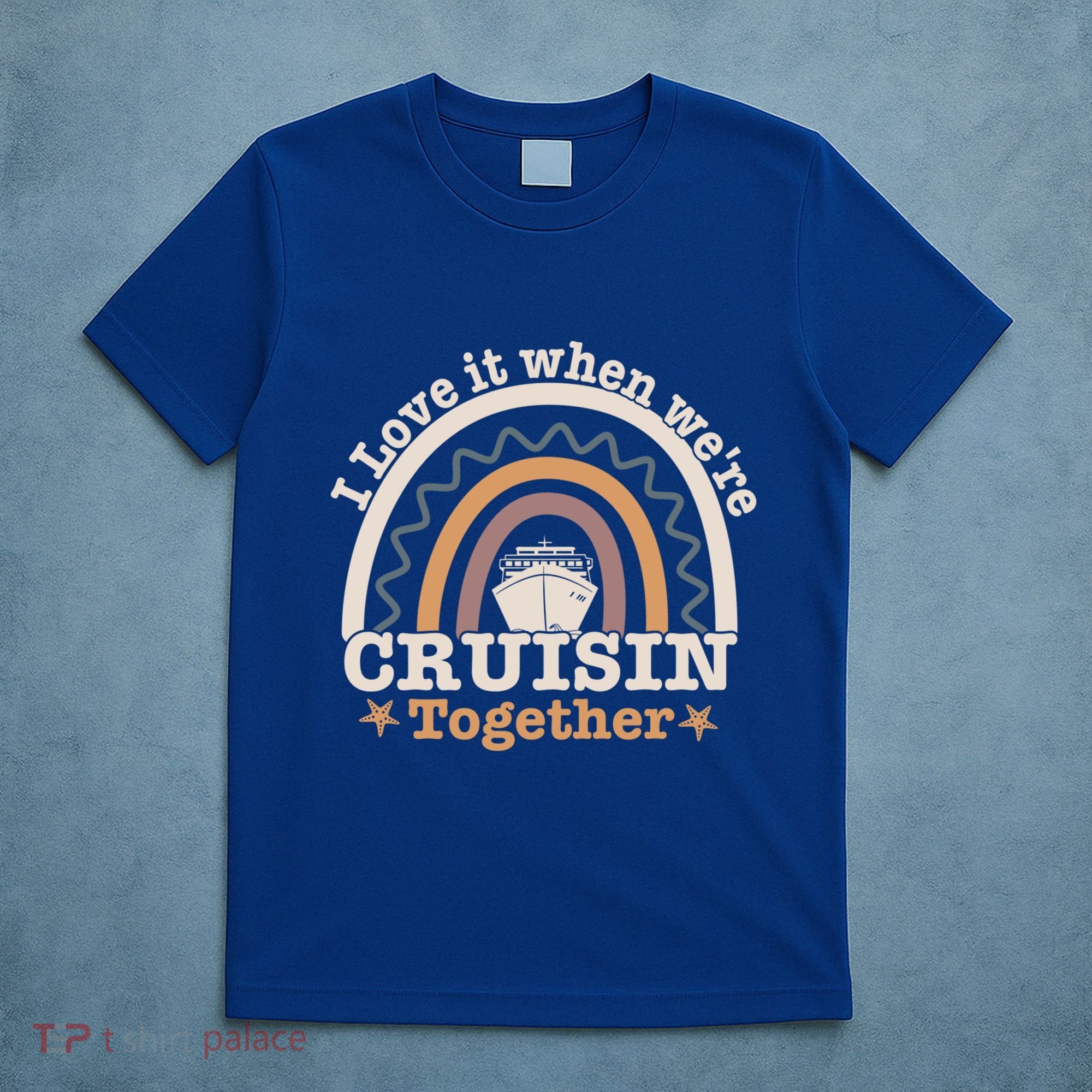 I Love It When Were Cruisin Together Funny Cruise Rainbow Great Gift T-Shirt
