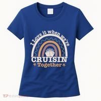 I Love It When Were Cruisin Together Funny Cruise Rainbow Great Gift Women's T-Shirt thumb 0
